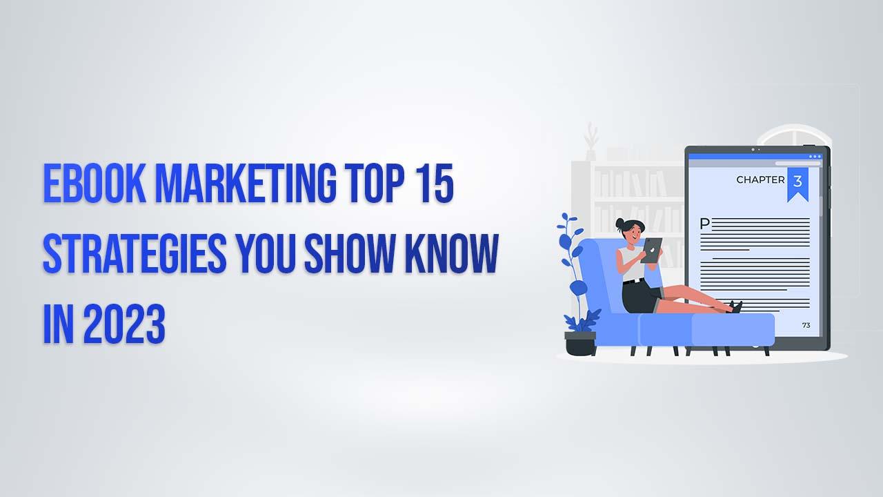 Ebook – Ebook Marketing Top 15 Strategies You Show Know in 2024